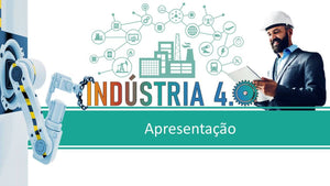 Apresentação Indústria 4.0 - A Quarta Revolução